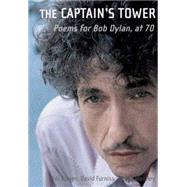 The Captain's Tower Seventy Poets Celebrate Bob Dylan at Seventy by Bowen, Phil; Furniss, Damian; Wolley, David; Wood, Ronnie, 9781854115607