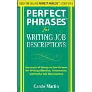 Perfect Phrases for Writing Job Descriptions Hundreds of Ready-to-Use Phrases for Writing Effective, Informative, and Useful Job Descriptions by Martin, Carole, 9780071635608