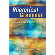Rhetorical Grammar Grammatical Choices, Rhetorical Effects, Books a la Carte Edition by Kolln, Martha J.; Gray, Loretta S., 9780134095608