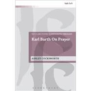 Karl Barth on Prayer by Cocksworth, Ashley, 9780567655608