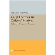 Coup Theories and Officers' Motives by Horowitz, Donald L., 9780691615608