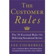 The Customer Rules The 39 Essential Rules for Delivering Sensational Service by COCKERELL, LEE, 9780770435608