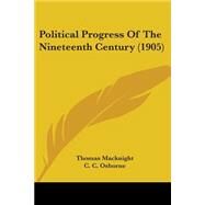 Political Progress of the Nineteenth Century by Macknight, Thomas; Osborne, C. C., 9781104365608