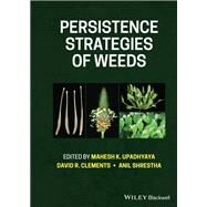 Persistence Strategies of Weeds by Upadhyaya, Mahesh K.; Clements, David R.; Shrestha, Anil, 9781119525608