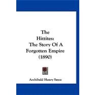 Hittites : The Story of A Forgotten Empire (1890) by Sayce, Archibald Henry, 9781120035608