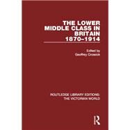 The Lower Middle Class in Britain 1870-1914 by Crossick; Geoffrey, 9781138645608
