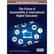 The Future of Accessibility in International Higher Education by Alphin, Henry C., Jr.; Chan, Roy Y.; Lavine, Jennie, 9781522525608