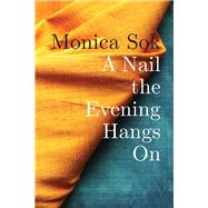 A Nail the Evening Hangs on by Sok, Monica, 9781556595608