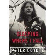 Sleeping Where I Fall A Chronicle by Coyote, Peter, 9781619025608