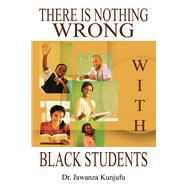 There Is Nothing Wrong with Black Students by Kunjufu, Jawanza, 9781934155608