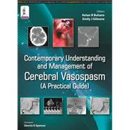 Contemporary Understanding and Management of Cerebral Vasospasm by Bulsara, Ketan R., M.D.; Gilmore, Emily J., M.D.; Spencer, Dennis D., M.D., 9789351525608