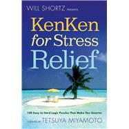 Will Shortz Presents KenKen for Stress Relief 100 Easy to Hard Logic Puzzles That Make You Smarter by Shortz, Will; Miyamoto, Tetsuya, 9780312595609