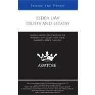 Elder Law Trusts and Estates : Leading Lawyers on Strategies for Working with Clients and Their Families in Estate Planning (Inside the Minds) by ASPATORE BOOKS, 9780314195609