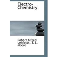 Electro-chemistry by Alfred Lehfeldt, T. S. Moore Robert, 9780554845609
