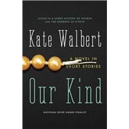 Our Kind A Novel in Stories by Walbert, Kate, 9780743245609