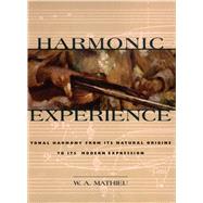 Harmonic Experience : Tonal Harmony from Its Natural Origins to Its Modern Expression by Mathieu, W. A., 9780892815609