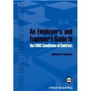 An Employer's and Engineer's Guide to the Fidic Conditions of Contract by Robinson, Michael D., 9781118385609