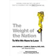The Weight of the Nation Surprising Lessons About Diets, Food, and Fat from the Extraordinary Series from HBO Documentary Films by Hoffman, John; Salerno, Judith A., M.D., M.S.; Moss, Alexandra; Brownell, Kelly D., PhD; Fineberg, Harvey V., MD, PhD, 9781250025609