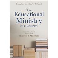 The Educational Ministry of a Church, Second Edition A Comprehensive Model for Students and Ministers by Kim, J. Jonathan; Tidwell , Charles, 9781462745609