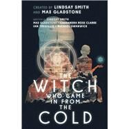 The Witch Who Came in from the Cold by Smith, Lindsay; Gladstone, Max; Clarke, Cassandra Rose; Tregillis, Ian; Swanwick, Michael; Weaver, Mark, 9781481485609