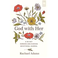 God with Her A 90-Day Morning and Evening Devotional Journal by Adams, Rachael, 9781640705609