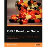 EJB 3 Developer Guide: A Practical Guide for Developers and Architects to the Enterprise Java Beans Standard by Sikora, Michael, 9781847195609