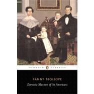 Domestic Manners of the Americans by Trollope, Fanny (Author); Neville-Singleton, Pamela (Editor/introduction); Neville-Singleton, Pamela (Notes by), 9780140435610