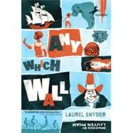 Any Which Wall by Snyder, Laurel; Pham, LeUyen, 9780375855610