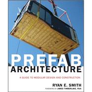 Prefab Architecture A Guide to Modular Design and Construction by Smith, Ryan E.; Timberlake, James, 9780470275610