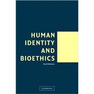 Human Identity and Bioethics by David DeGrazia, 9780521825610