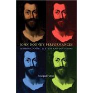 John Donne's Performances Sermons, Poems, Letters and Devotions by Fetzer, Margret, 9780719095610