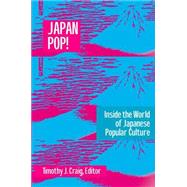 Japan Pop: Inside the World of Japanese Popular Culture: Inside the World of Japanese Popular Culture by Craig,Timothy J., 9780765605610