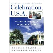 Celebration, U.S.A. Living in Disney's Brave New Town by Frantz, Douglas; Collins, Catherine, 9780805055610