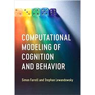 Computational Modeling of Cognition and Behavior by Farrell, Simon; Lewandowsky, Stephan, 9781107525610