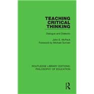 Teaching Critical Thinking: Dialogue and Dialectic by McPeck; John E., 9781138695610