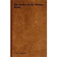 The Poetry of Sir Thomas Wyatt by Tillyard, E. m. w., 9781406745610