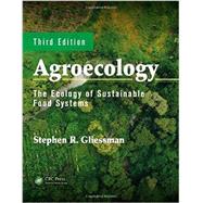 Agroecology: The Ecology of Sustainable Food Systems, Third Edition by Gliessman; Stephen R., 9781439895610