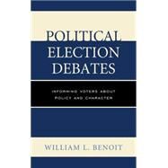 Political Election Debates Informing Voters about Policy and Character by Benoit, William L., 9781498515610