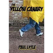 The Yellow Canary by Lytle, Paul, 9781501095610