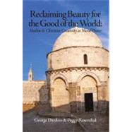 Reclaiming Beauty for the Good of the World Muslim & Christian Creativity as Moral Power by Dardess, George; Rosenthal, Peggy, 9781891785610
