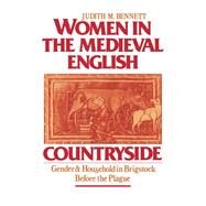 Women in the Medieval English Countryside Gender and Household in Brigstock before the Plague by Bennett, Judith M., 9780195045611