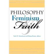 Philosophy, Feminism, and Faith by Groenhout, Ruth E., 9780253215611