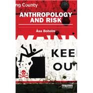 Anthropology and Risk by Boholm; Asa, 9780415745611