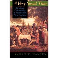 A Very Social Time: Crafting Community in Antebellum New England by Hansen, Karen V., 9780520205611
