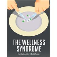 The Wellness Syndrome by Cederström, Carl; Spicer, Andre, 9780745655611