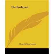 The Bushman by Landor, Edward Wilson, 9781419155611