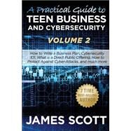 A Practical Guide to Teen Business and Cybersecurity by Scott, James, 9781523245611