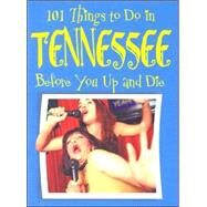 101 Things to Do in Tennessee Before You Up and Die by Patrick, Ellen, 9781581735611