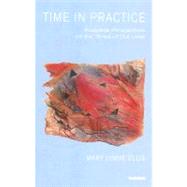 Time in Practice : Analytical Perspectives on the Times of Our Lives by Ellis, Mary Lynne, 9781855755611