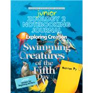 Exploring Creation with Zoology 2: Swimming Creatures of the Fifth Day, Junior Notebooking Journal by Fulbright, Jeannie, 9781935495611